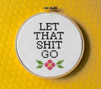 "Let That Sh*t Go" Cross Stitch Kit - Floral + Foul Series DIY