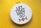 "Let That Sh*t Go" Cross Stitch Kit - Floral + Foul Series DIY