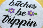 "B*tches Be Trippin" Cross Stitch Kit - Floral + Foul Series DIY