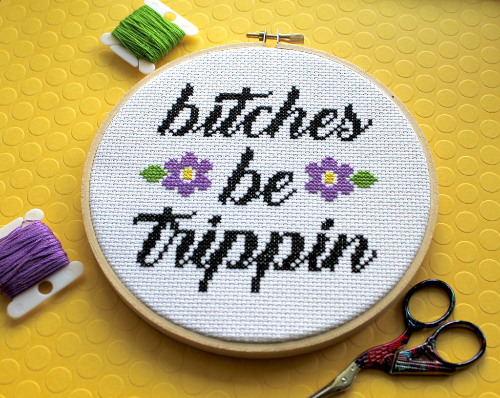 "B*tches Be Trippin" Cross Stitch Kit - Floral + Foul Series DIY