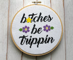 "B*tches Be Trippin" Cross Stitch Kit - Floral + Foul Series DIY