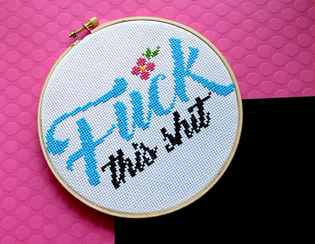 "Fuck This Shit" Cross Stitch Kit - Floral + Foul Series DIY