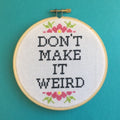 Don't Make It Weird" Cross Stitch Kit - Floral + Foul Series DIY