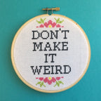 Don't Make It Weird" Cross Stitch Kit - Floral + Foul Series DIY