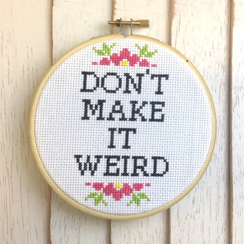 Don't Make It Weird" Cross Stitch Kit - Floral + Foul Series DIY