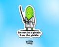 I'm Not In A Pickle, I Am The Pickle Vinyl Sticker