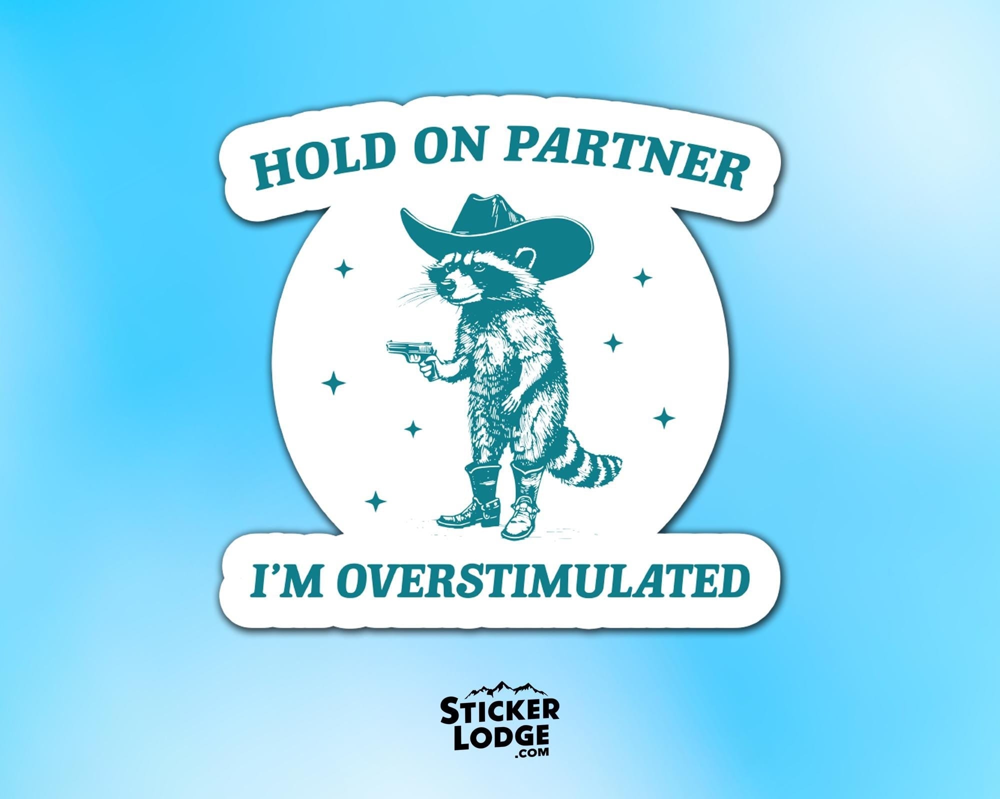 Hold On Partner I'm Overstimulated Vinyl Sticker