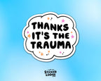 Thanks It's The Trauma Vinyl Sticker