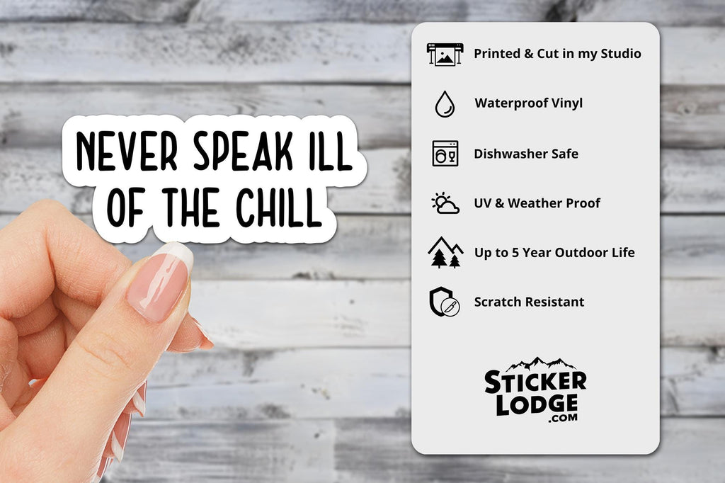 Never Speak Ill of the Chill Vinyl Sticker