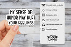 My Humor May Hurt Your Feelings Vinyl Sticker