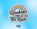 Rainbows Come After the Rain Vinyl Sticker