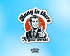Hang In There It Gets Worse Vinyl Sticker