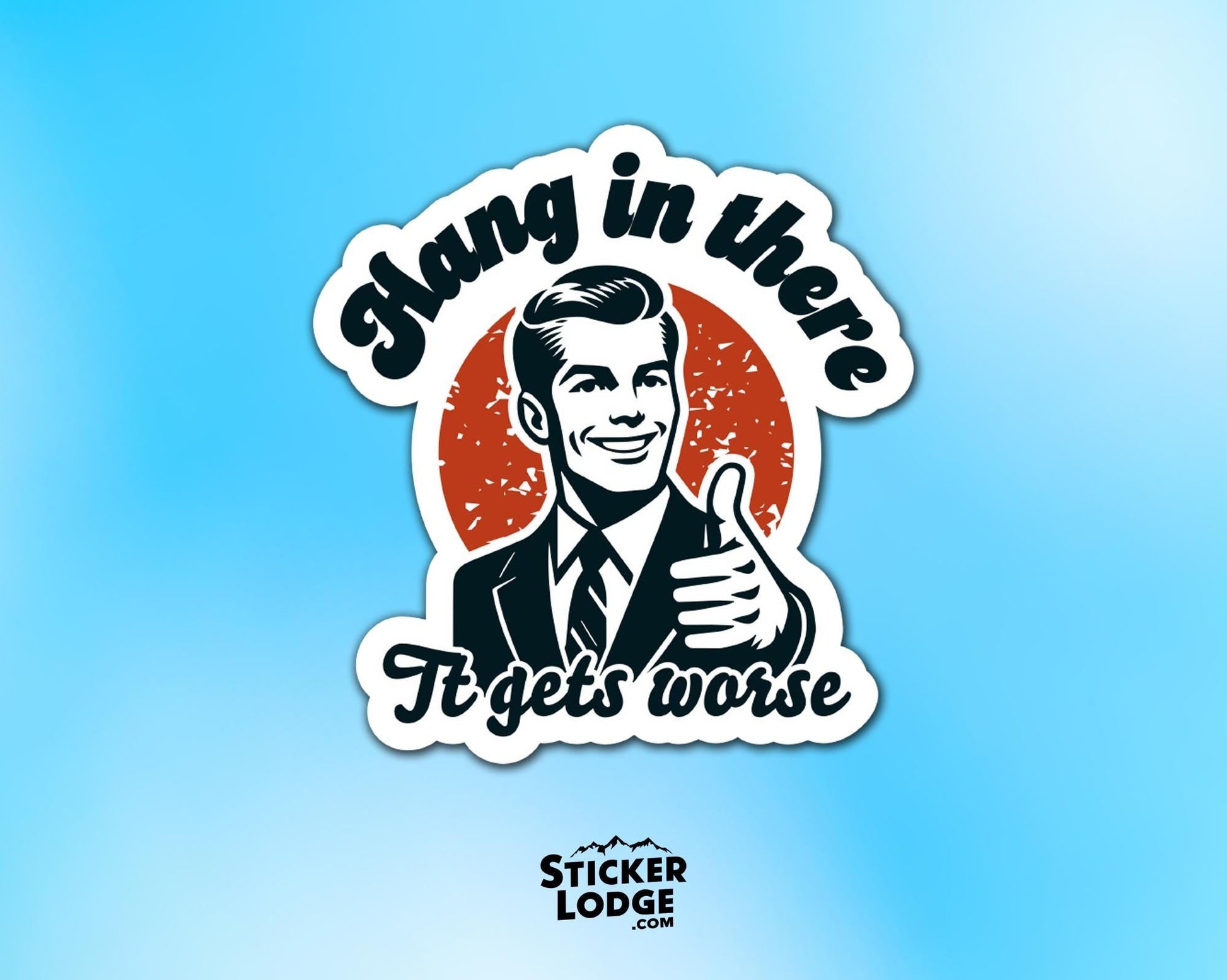 Hang In There It Gets Worse Vinyl Sticker