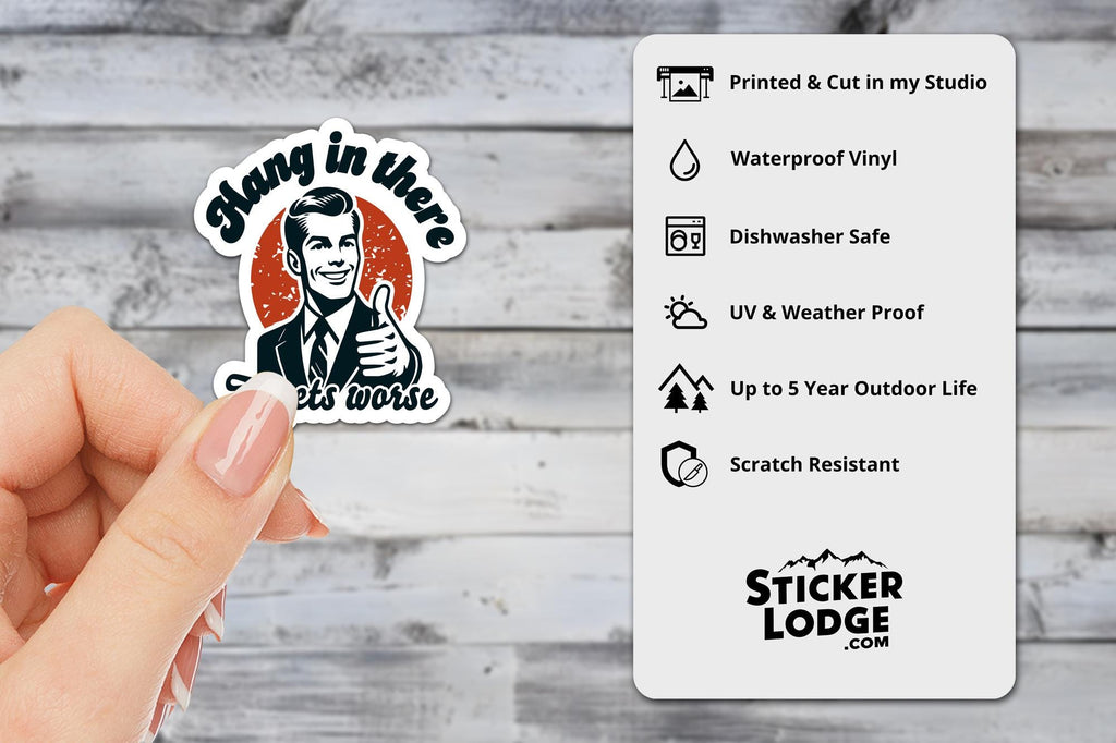 Hang In There It Gets Worse Vinyl Sticker