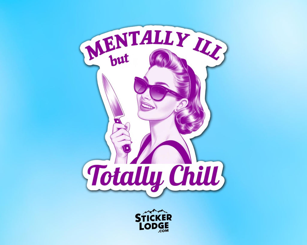 Mentally Ill but Totally Chill Vinyl Sticker