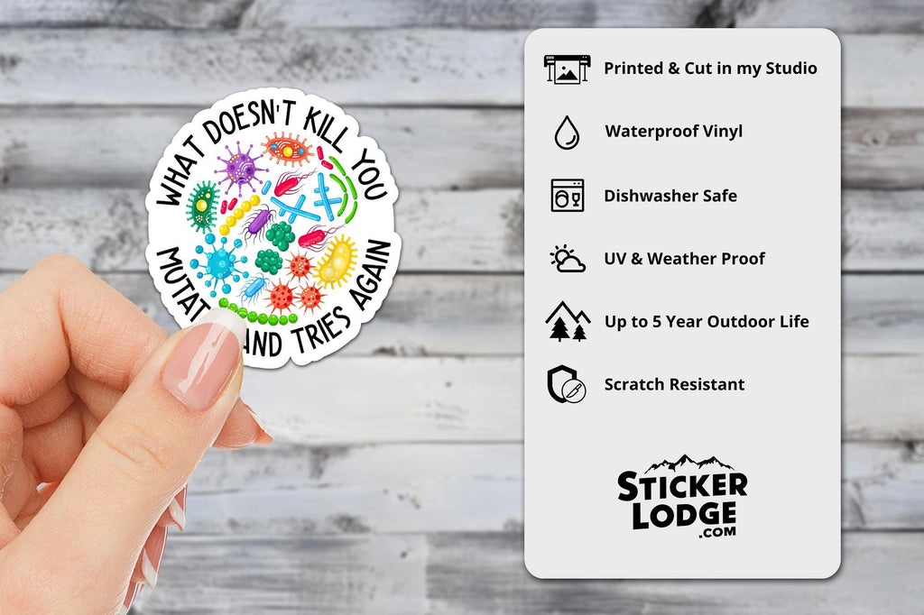 What Doesn't Kill You Mutates and Tries Again Vinyl Sticker