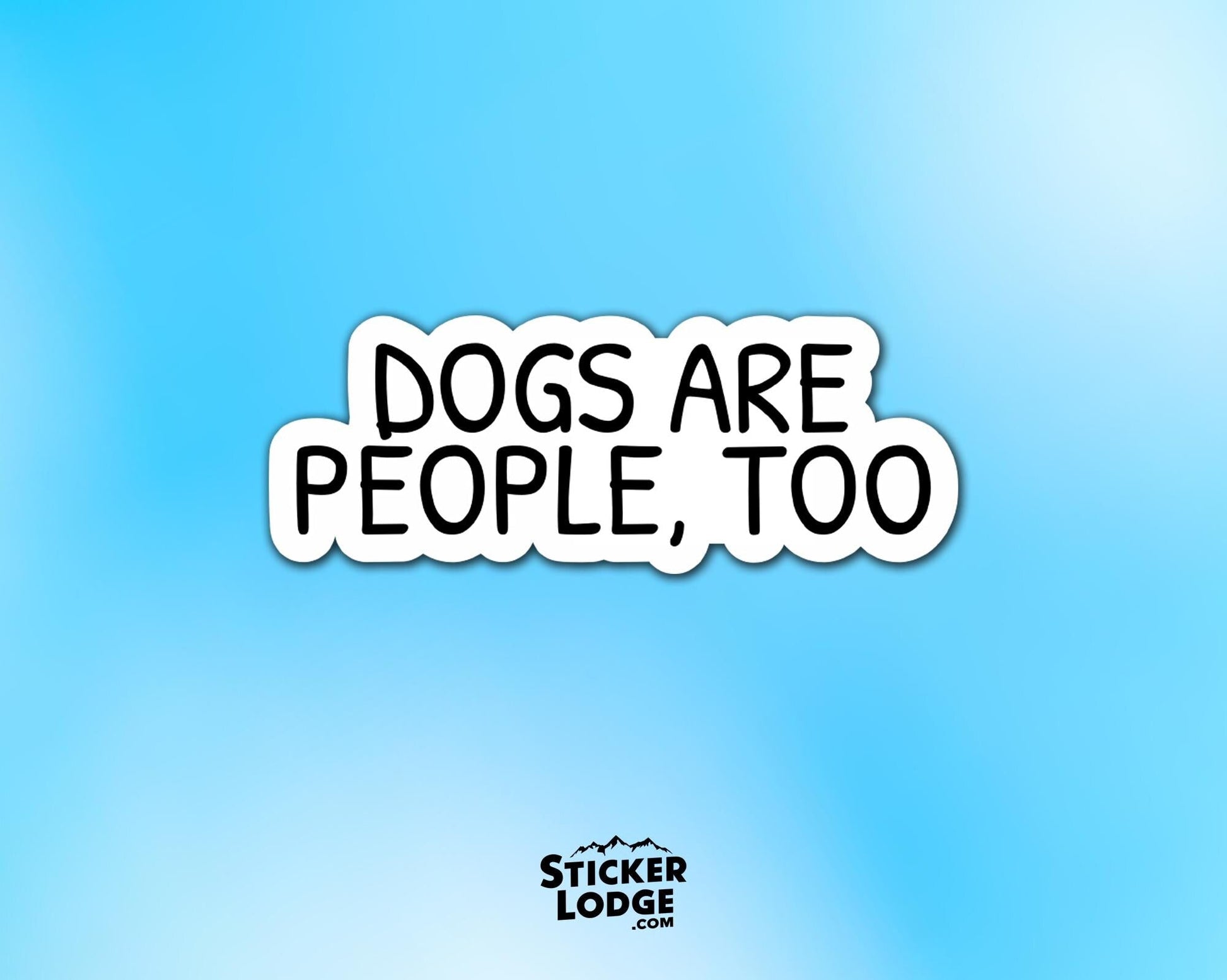 Dogs Are People Too Vinyl Sticker